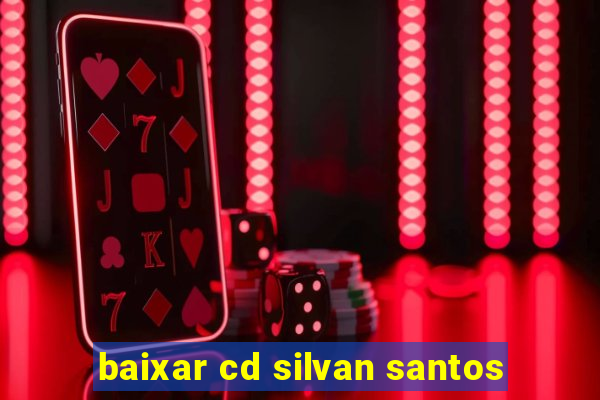 baixar cd silvan santos